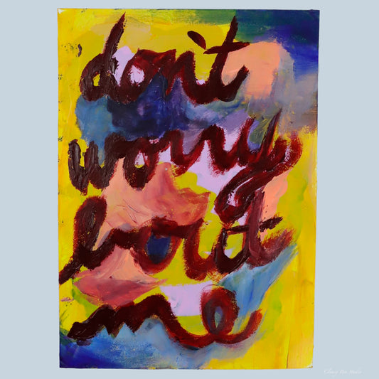 "No Worries" is a colorful abstract painting with the words don't worry bout me